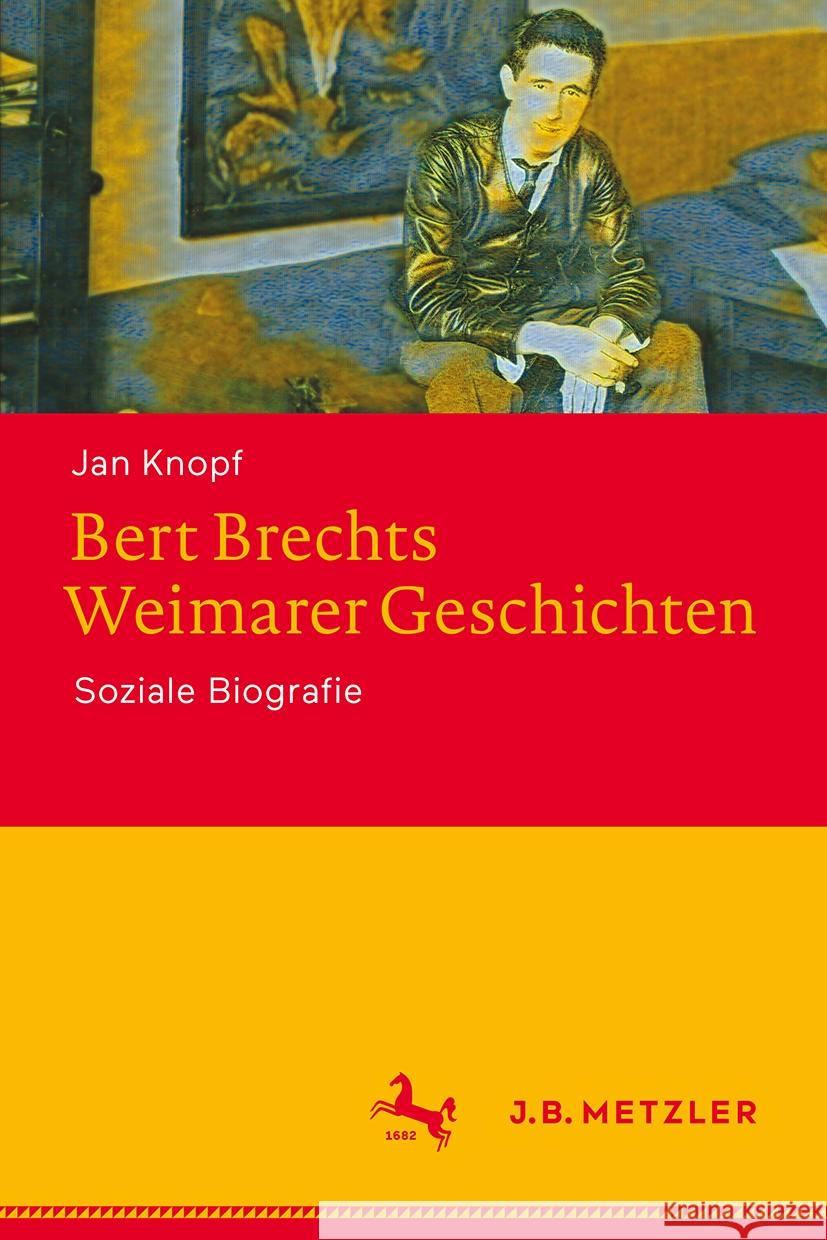 Bert Brechts Weimarer Geschichten: Soziale Biografie Jan Knopf 9783662693759 J.B. Metzler