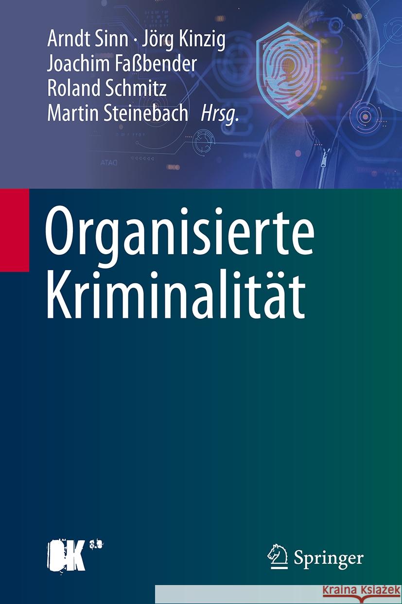 Organisierte Kriminalit?t: Systematische Analyse Der Ph?nomenbereiche Und M?gliche Staatliche Reaktionen Arndt Sinn J?rg Kinzig Joachim Fa?bender 9783662693810