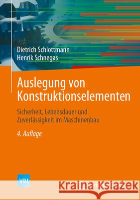 Auslegung Von Konstruktionselementen: Sicherheit, Lebensdauer Und Zuverl?ssigkeit Im Maschinenbau Dietrich Schlottmann Henrik Schnegas 9783662693858 Springer Vieweg