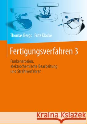 Fertigungsverfahren 3: Funkenerosion, Elektrochemische Bearbeitung Und Strahlverfahren Fritz Klocke Thomas Bergs 9783662693896