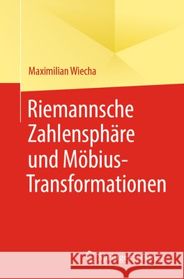 Riemannsche Zahlensph?re Und M?bius-Transformationen Maximilian Wiecha 9783662694206 Springer Spektrum