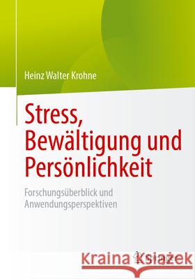 Stress, Bew?ltigung Und Pers?nlichkeit: Forschungs?berblick Und Anwendungsperspektiven Heinz Walter Krohne 9783662694749 Springer