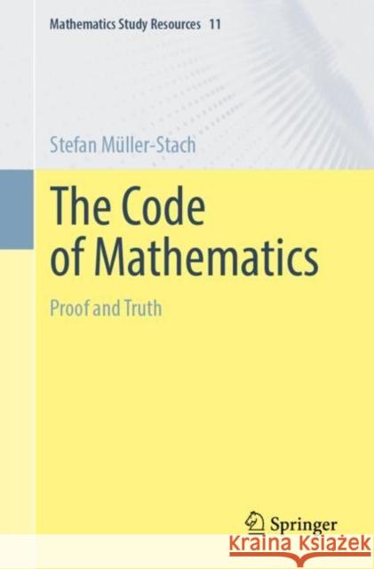 The Code of Mathematics: Proof and Truth Stefan M?ller-Stach 9783662694824 Springer