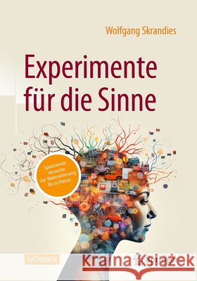 Experimente F?r Die Sinne: Spannende Versuche Zur Wahrnehmung F?r Zu Hause Wolfgang Skrandies 9783662694930 Springer