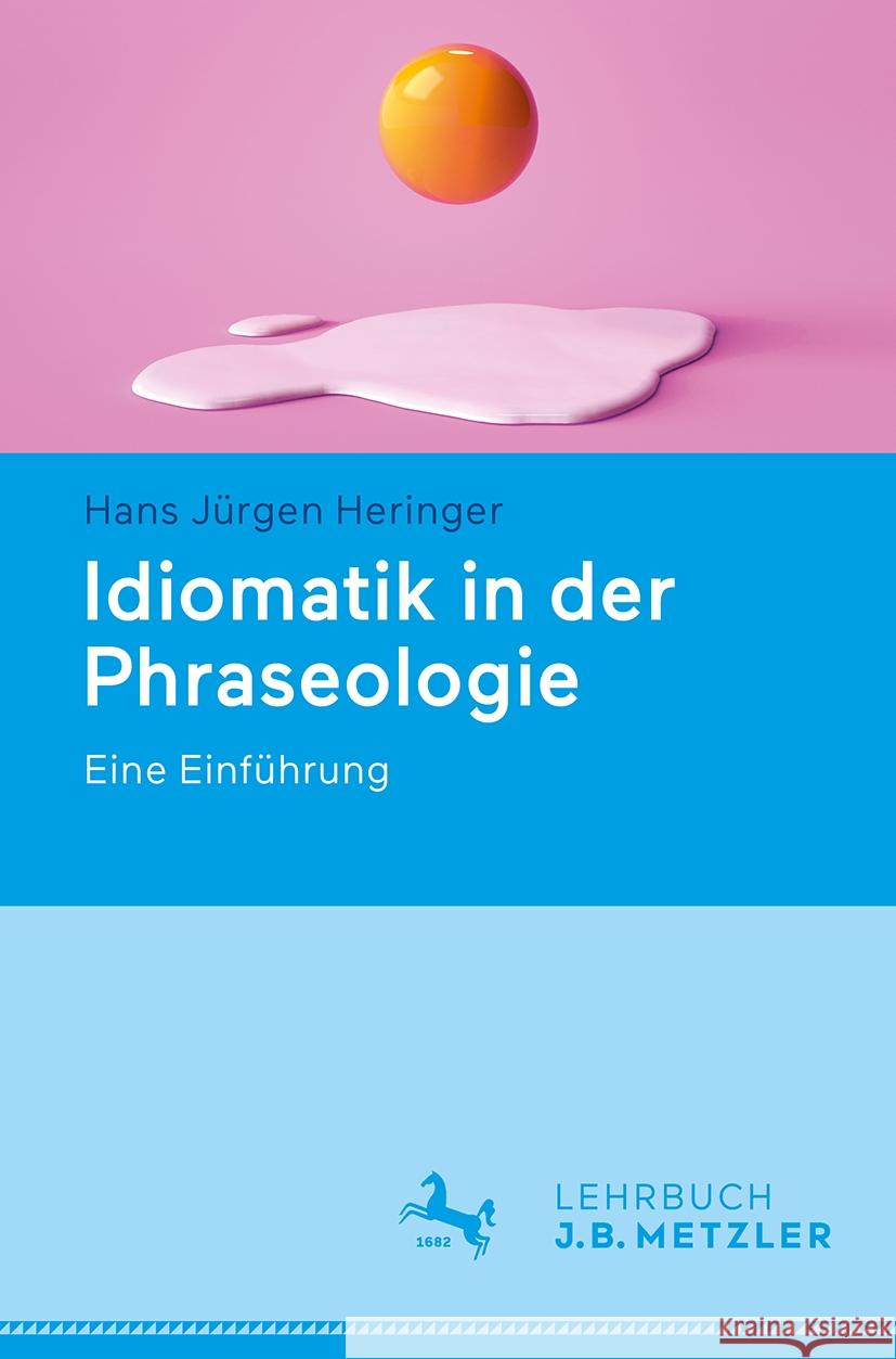 Idiomatik in Der Phraseologie: Eine Einf?hrung Hans J?rgen Heringer 9783662695111