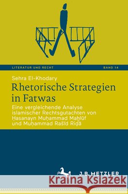 Rhetorische Strategien in Fatwas: Eine Vergleichende Analyse Islamischer Rechtsgutachten Von Ḥasanayn Muḥammad Maḫlūf Und Mu Sehra El-Khodary 9783662695135 J.B. Metzler