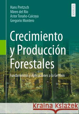 Crecimiento y Producción Forestales: Fundamentos y Aplicaciones a la Gestión Hans Pretzsch, Miren del Río, Astor Toraño-Caicoya 9783662695159 Springer-Verlag Berlin and Heidelberg GmbH & 