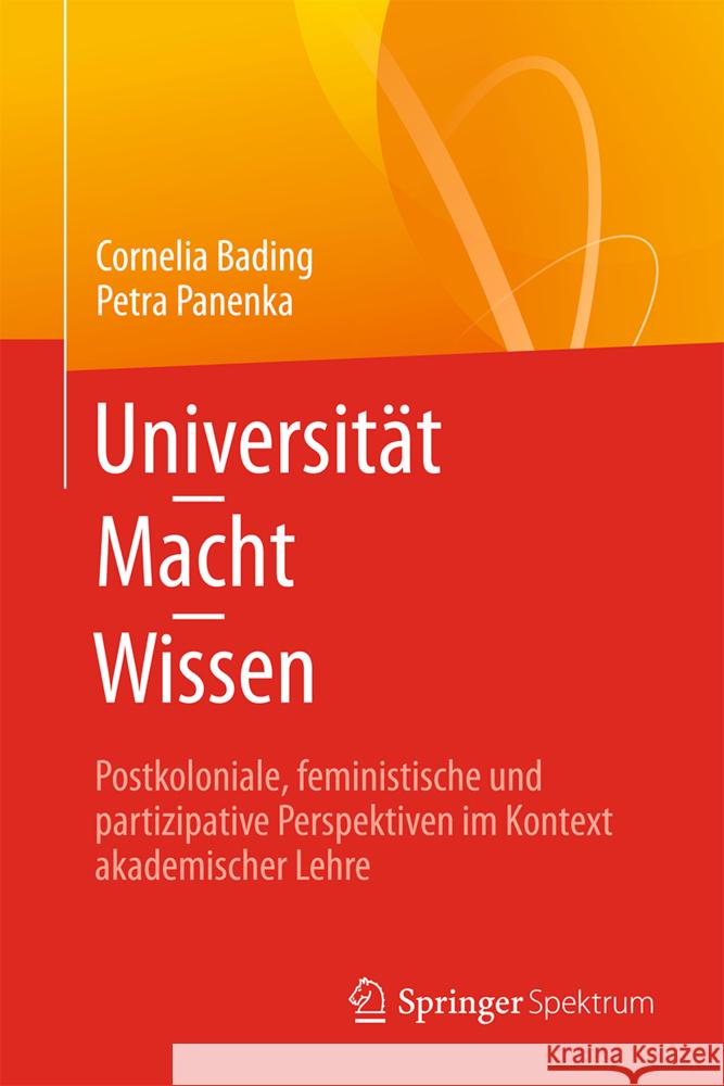 Universit?t - Macht - Wissen: Postkoloniale, Feministische Und Partizipative Perspektiven Im Kontext Akademischer Lehre Cornelia Bading Petra Panenka 9783662695296 Springer Spektrum