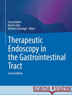 Therapeutic Endoscopy in the Gastrointestinal Tract Georg K?hler Martin G?tz Norbert Senninger 9783662695432 Springer