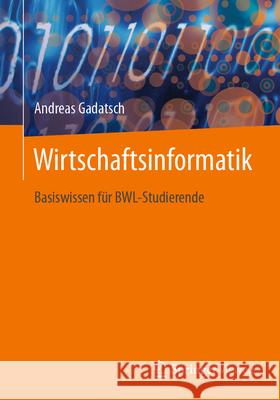 Wirtschaftsinformatik: Basiswissen F?r Bwl-Studierende Andreas Gadatsch 9783662695470 Springer Vieweg