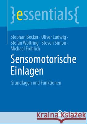 Sensomotorische Einlagen: Grundlagen Und Funktionen Stephan Becker Oliver Ludwig Stefan Woltring 9783662695647 Springer
