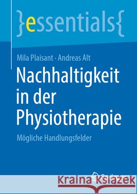 Nachhaltigkeit in Der Physiotherapie: M?gliche Handlungsfelder Mila Plaisant Andreas Alt 9783662695838 Springer