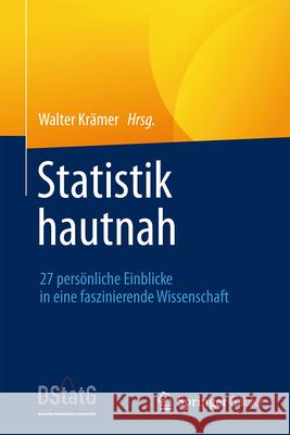 Statistik Hautnah: 27 Pers?nliche Einblicke in Eine Faszinierende Wissenschaft Walter Kr?mer 9783662695951 Springer Gabler