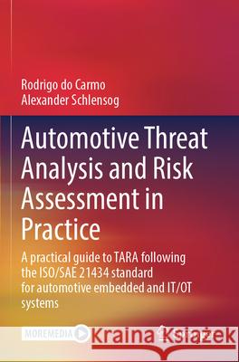 Automotive Threat Analysis and Risk Assessment in Practice do Carmo, Rodrigo, Schlensog, Alexander 9783662696163 Springer