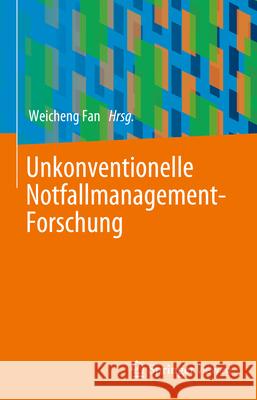 Unkonventionelle Notfall Management-Forschung Weicheng Fan 9783662696231 Springer Vieweg