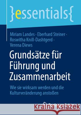 Grunds?tze F?r F?hrung Und Zusammenarbeit: Wie Sie Wirksam Werden Und Die Kulturver?nderung Ansto?en Miriam Landes Eberhard Steiner Roswitha Knill-Dashtgerd 9783662696514 Springer Gabler