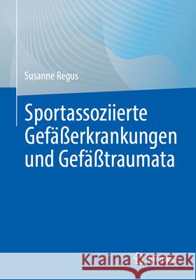 Sportassoziierte Gef??erkrankungen Und Gef??traumata Susanne Regus 9783662696651 Springer