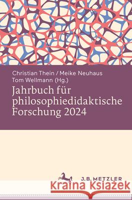 Jahrbuch F?r Philosophiedidaktische Forschung 2024 Christian Thein Meike Neuhaus Tom Wellmann 9783662696712
