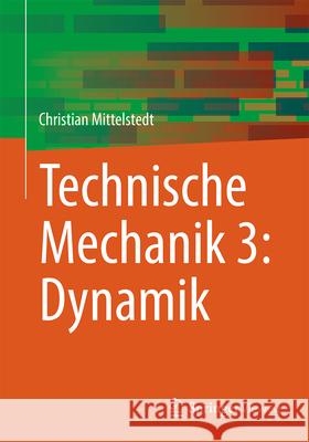 Technische Mechanik 3: Dynamik Christian Mittelstedt 9783662696811 Springer Vieweg