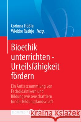 Bioethik Unterrichten: Ethisches Bewerten an Schulen Und Universit?ten Corinna H??le Wiebke Rathje 9783662697061 Springer Spektrum