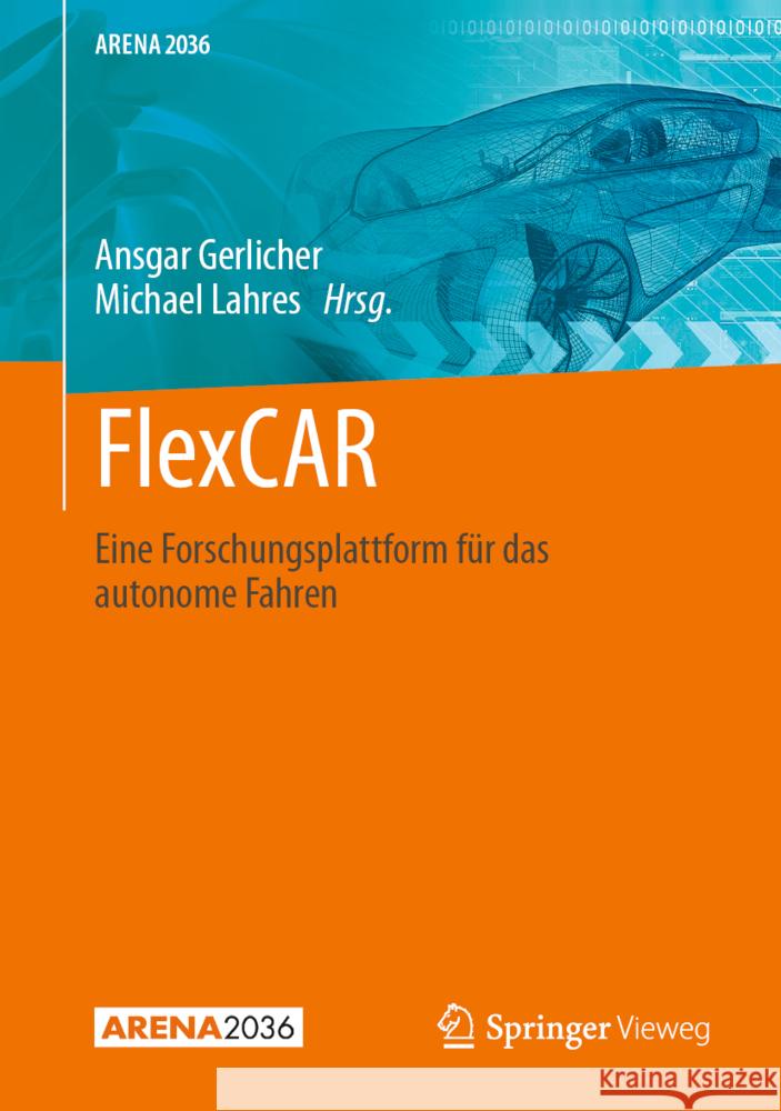 Flexcar: Die Forschungsplattform F?r Autonomes Fahren Ansgar Gerlicher Michael Lahres 9783662697498 Springer Vieweg