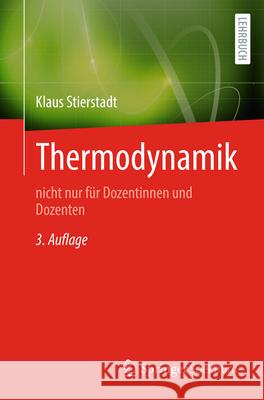 Thermodynamik: Nicht Nur F?r Dozenten Und Dozentinnen Klaus Stierstadt 9783662697702 Springer Spektrum