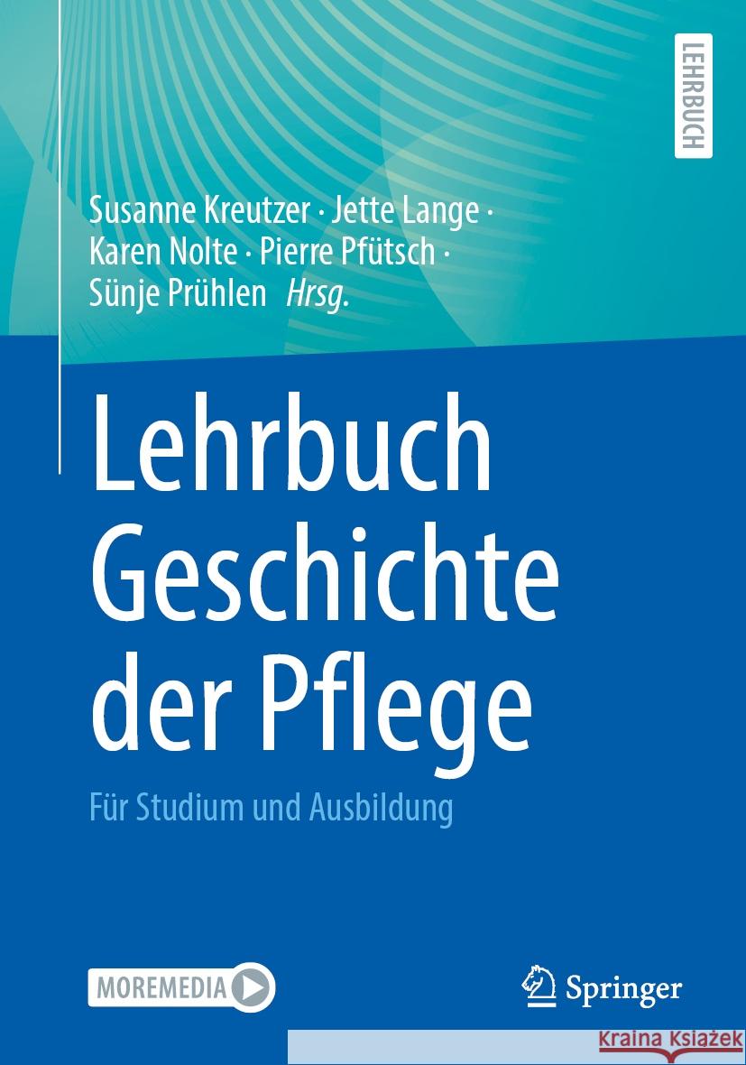 Lehrbuch Geschichte Der Pflege: F?r Studium Und Ausbildung Susanne Kreutzer Jette Lange Karen Nolte 9783662698259 Springer