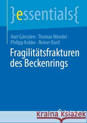 Fragilit?tsfrakturen Des Beckenrings Axel G?nsslen Thomas Mendel Philipp Kobbe 9783662698372 Springer