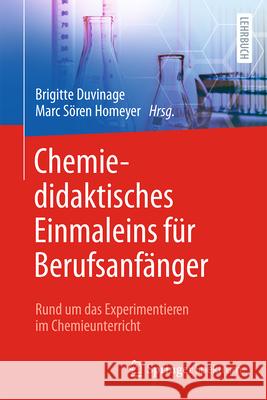 Chemiedidaktisches Einmaleins F?r Berufsanf?nger: Rund Um Das Experimentieren Im Chemieunterricht Brigitte Duvinage Marc S?ren Homeyer 9783662698396