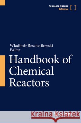 Handbook of Chemical Reactors Wladimir Reschetilowski 9783662699201 Springer