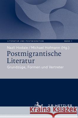 Postmigrantische Literatur: Grundz?ge, Formen Und Vertreter Nazli Hodaie Michael Hofmann 9783662699522 J.B. Metzler