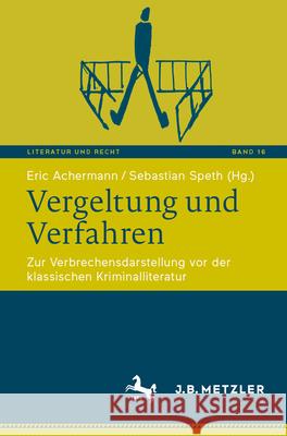 Vergeltung Und Verfahren: Zur Verbrechensdarstellung VOR Der Klassischen Kriminalliteratur Eric Achermann Sebastian Speth 9783662700037 J.B. Metzler
