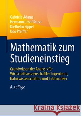 Mathematik Zum Studieneinstieg: Grundwissen Der Analysis F?r Wirtschaftswissenschaftler, Ingenieure, Naturwissenschaftler Und Informatiker Gabriele Adams Hermann-Josef Kruse Diethelm Sippel 9783662700280 Springer