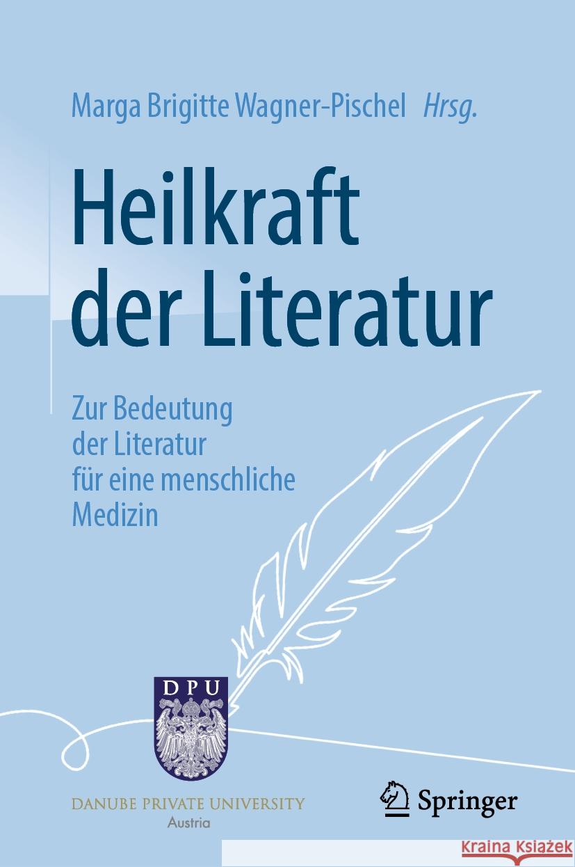 Heilkraft Der Literatur: Zur Bedeutung Der Literatur F?r Eine Menschliche Medizin Marga Brigitte Wagner-Pischel Giovanni Maio 9783662700389 Springer