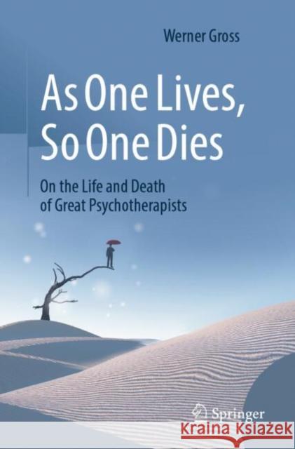 As One Lives, So One Dies: On the Life and Death of Great Psychotherapists Werner Gross 9783662700600