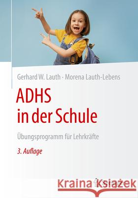 Adhs in Der Schule: ?bungsprogramm F?r Lehrkr?fte Gerhard W. Lauth Morena Lauth-Lebens 9783662700631 Springer