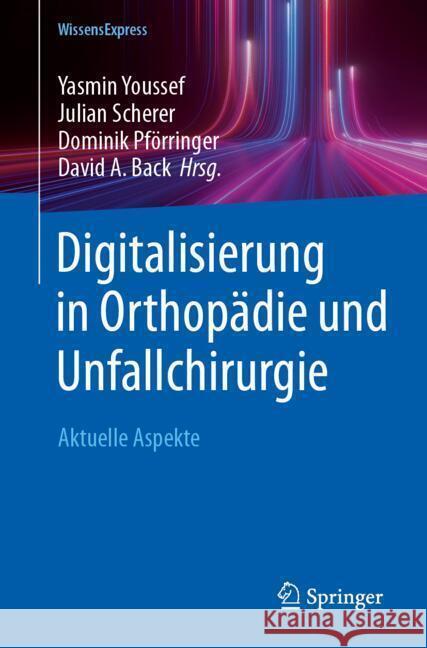 Digitalisierung in Orthop?die Und Unfallchirurgie Yasmin Youssef Julian Scherer David Back 9783662700693