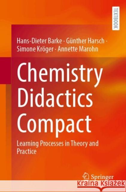 Chemistry Didactics Compact: Learning Processes in Theory and Practice Hans-Dieter Barke G?nther Harsch Simone Kr?ger 9783662700792 Springer