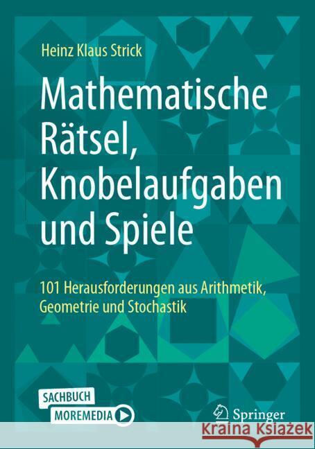 Mathematische R?tsel, Knobelaufgaben Und Spiele: 101 Herausforderungen Aus Arithmetik, Geometrie Und Stochastik Heinz Klaus Strick 9783662700877 Springer