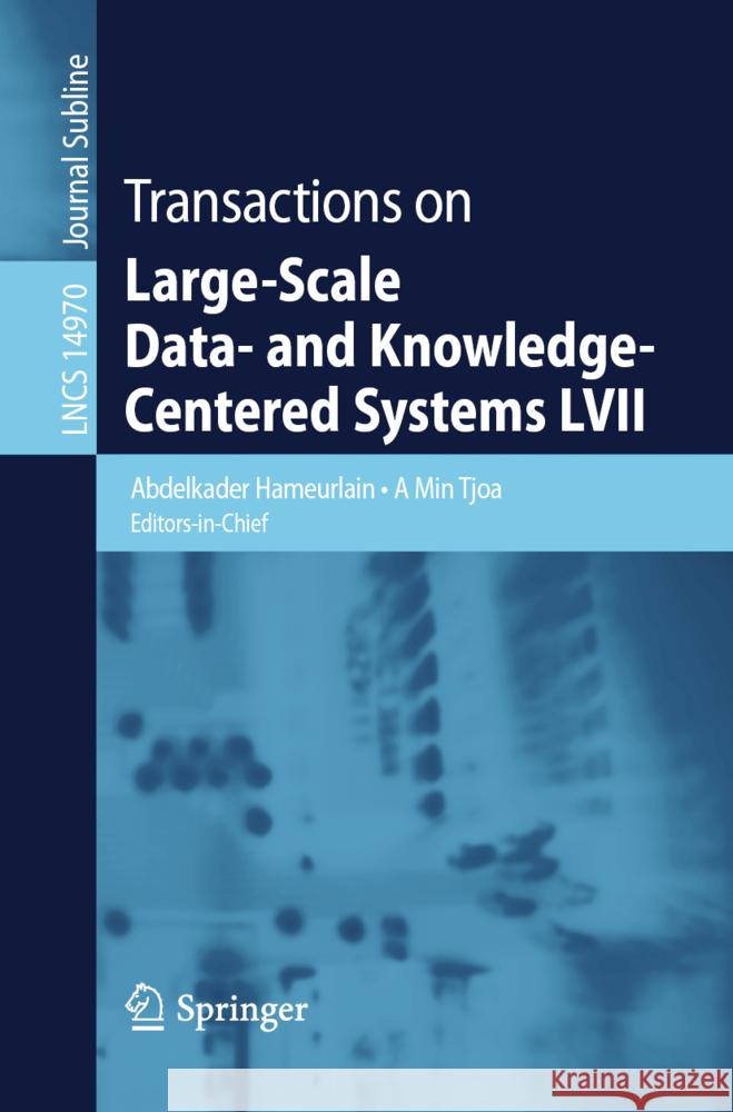 Transactions on Large-Scale Data- And Knowledge-Centered Systems LVII Abdelkader Hameurlain A. Min Tjoa 9783662701423 Springer