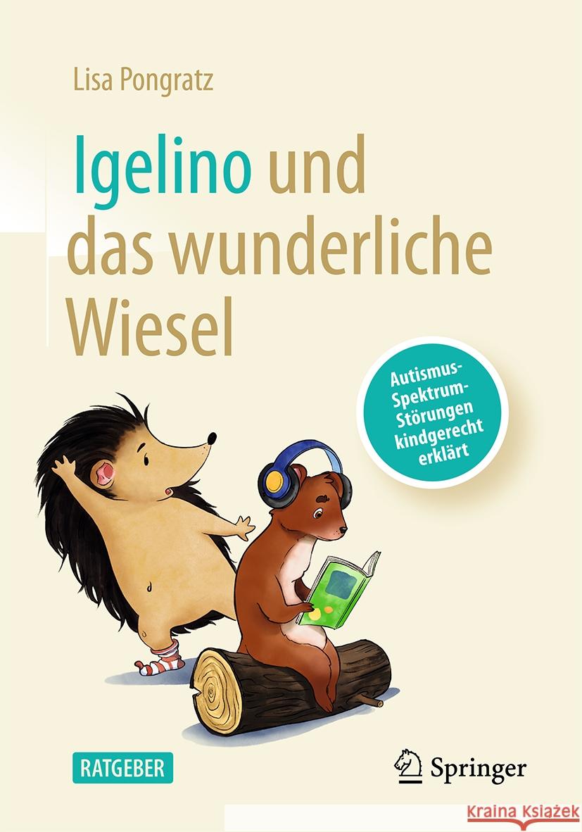 Igelino Und Das Wunderliche Wiesel: Autismus-Spektrum-St?rungen Kindgerecht Erkl?rt Lisa Pongratz Meggie Klimbacher 9783662701430 Springer