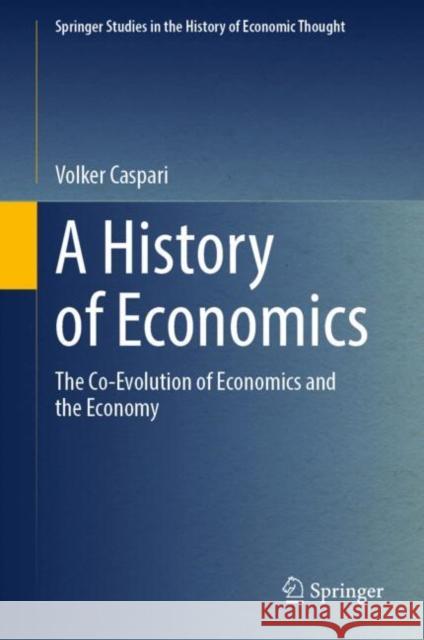 A History of Economics: The Co-Evolution of Economics and the Economy Volker Caspari 9783662701768 Springer-Verlag Berlin and Heidelberg GmbH & 