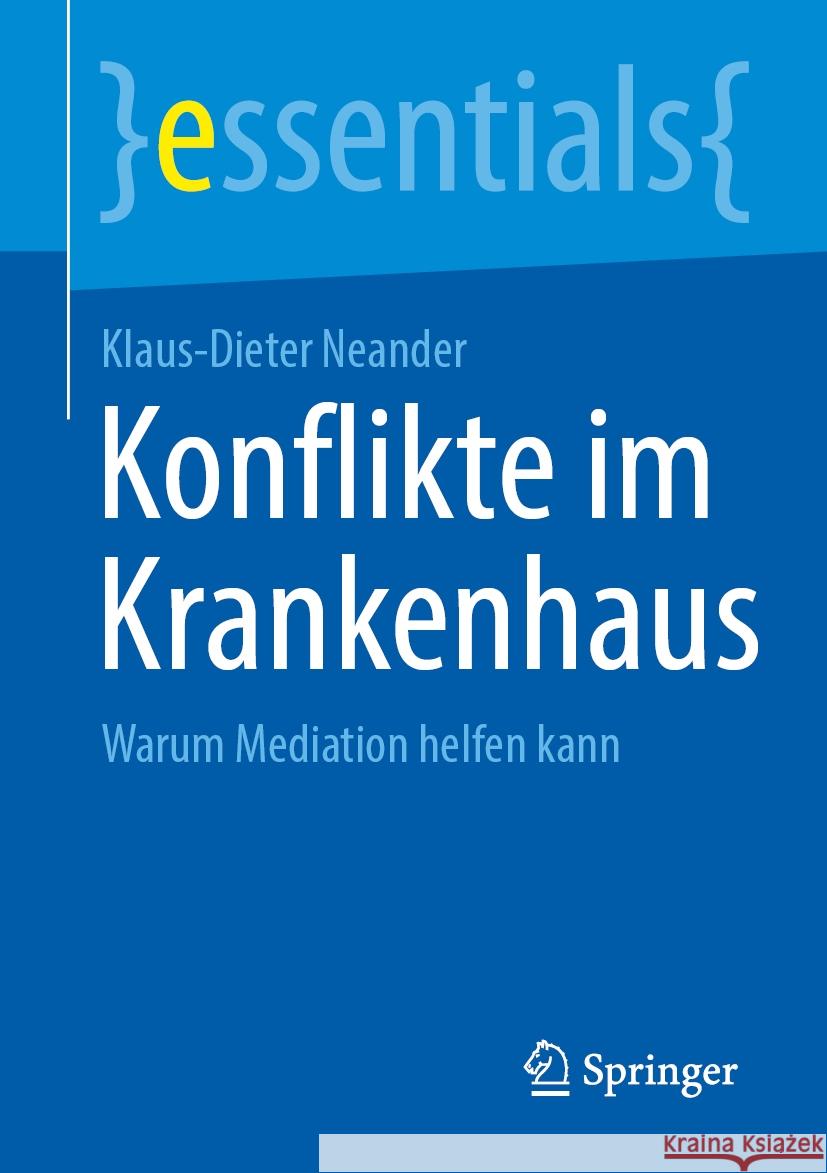 Konflikte Im Krankenhaus: Warum Mediation Helfen Kann Klaus-Dieter Neander 9783662702314 Springer