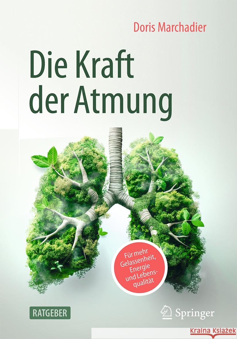 Die Kraft Der Atmung: F?r Mehr Gelassenheit, Energie Und Lebensqualit?t Doris Marchadier 9783662702482 Springer