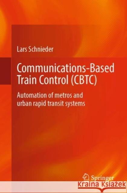 Communications-Based Train Control (Cbtc): Automation of Metros and Urban Rapid Transit Systems Lars Schnieder 9783662702505 Springer