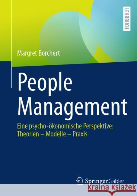 People Management: Eine Psycho-?konomische Perspektive: Theorien - Modelle - PRAXIS Margret Borchert 9783662702765 Springer Gabler
