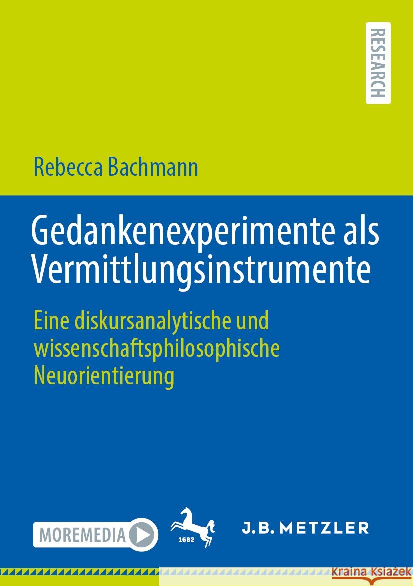 Gedankenexperimente ALS Vermittlungsinstrumente: Eine Diskursanalytische Und Wissenschaftsphilosophische Neuorientierung Rebecca Bachmann 9783662702956 J.B. Metzler