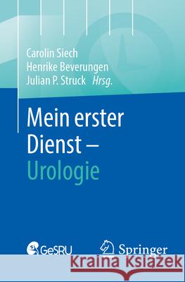 Mein Erster Dienst - Urologie Carolin Siech Henrike Beverungen Julian P. Struck 9783662703038 Springer