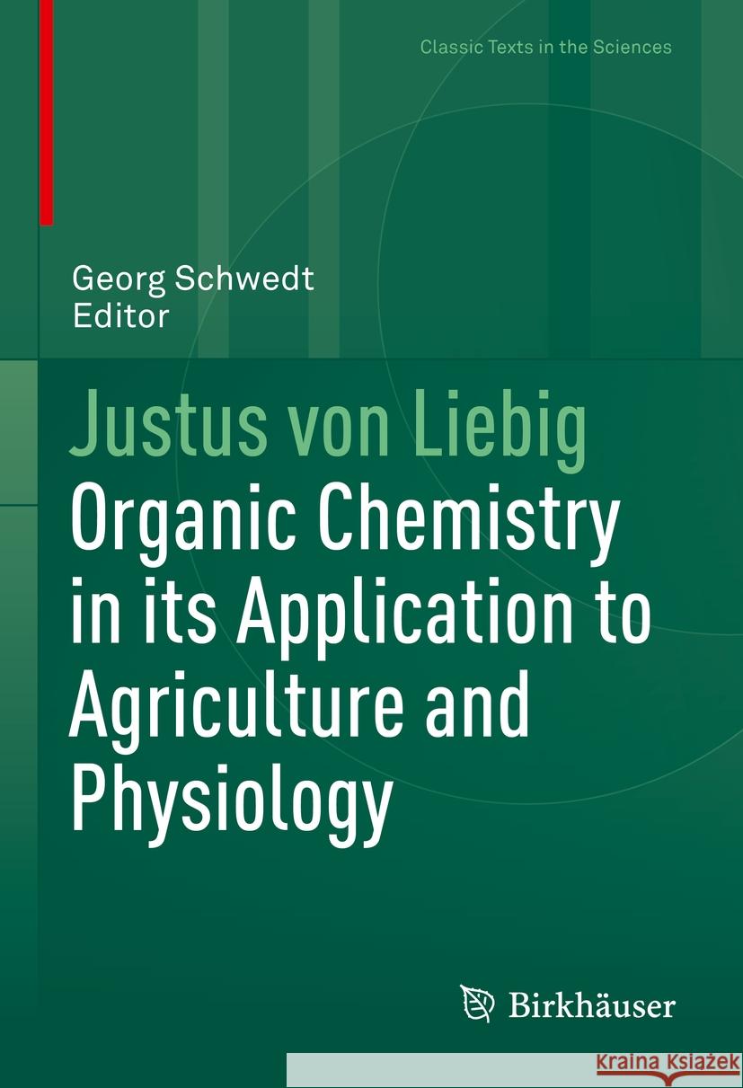 Justus Von Liebig: Organic Chemistry in Its Application to Agriculture and Physiology Georg Schwedt 9783662703113 Springer