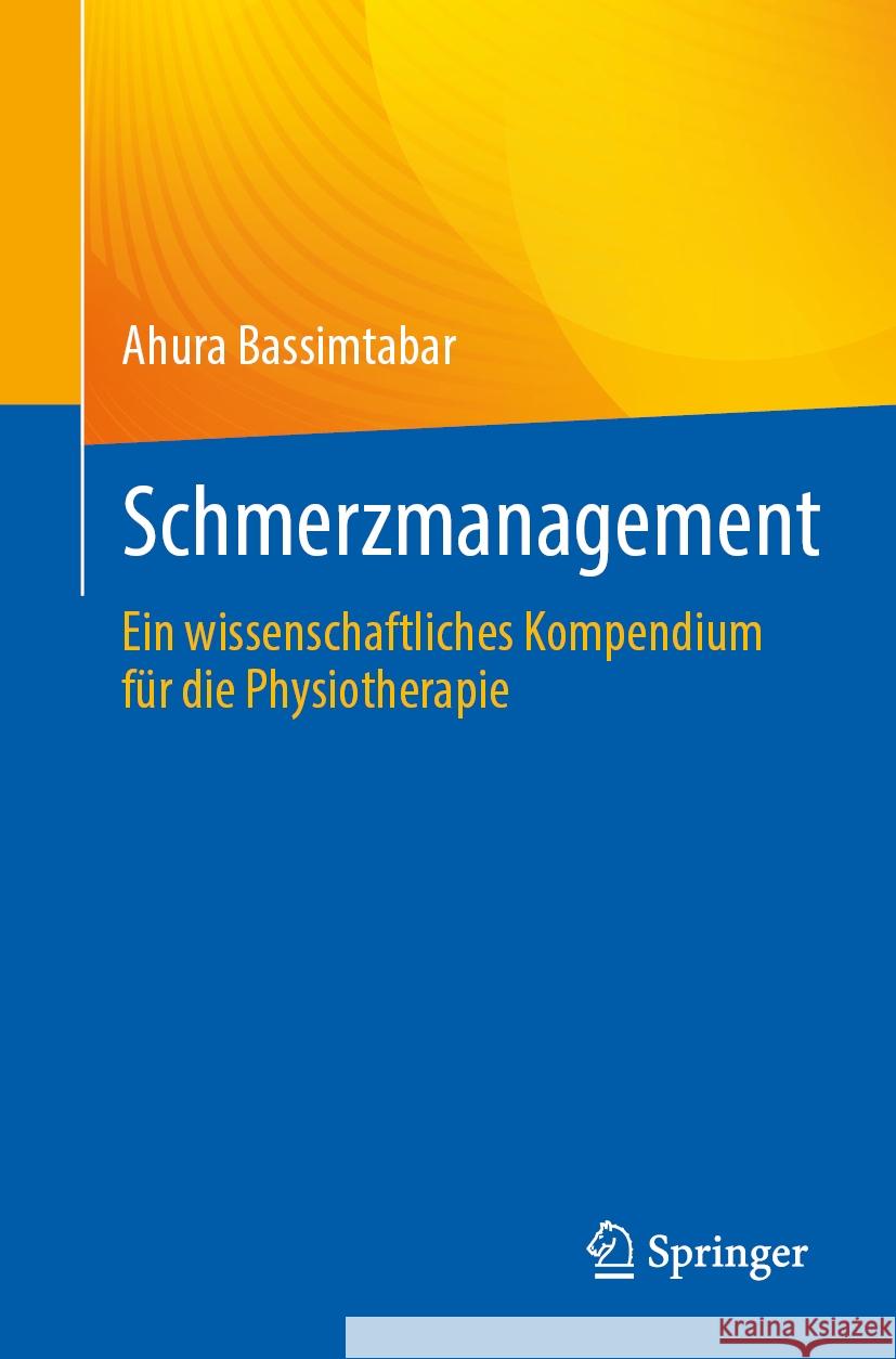 Schmerzmanagement: Ein Wissenschaftliches Kompendium F?r Die Physiotherapie Ahura Bassimtabar 9783662703335 Springer